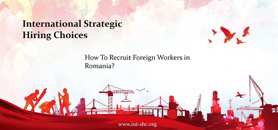 How To Recruit Foreign Workers In Romania?