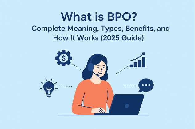 What is BPO? Super Complete Meaning, Types, Benefits, and How It Works (2025 Guide)